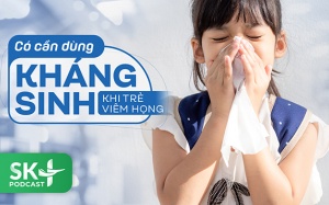 Podcast: Có cần dùng kháng sinh khi trẻ viêm họng?