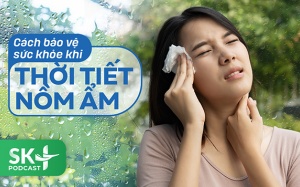 Podcast: Cách bảo vệ sức khỏe khi thời tiết nồm ẩm