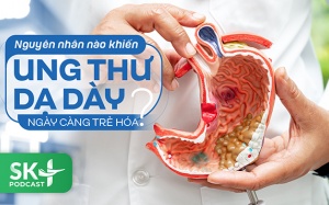 Podcast: Nguyên nhân nào khiến ung thư dạ dày ngày càng trẻ hoá?
