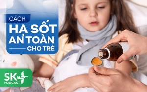Podcast: Cách hạ sốt an toàn cho trẻ