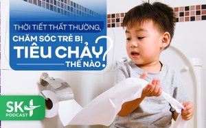 Podcast: Thời tiết thất thường, chăm sóc trẻ bị tiêu chảy thế nào?