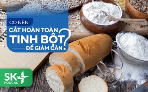 Podcast: Có nên cắt tinh bột hoàn toàn để giảm cân?