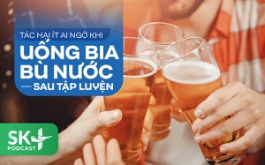 Podcast: Tác hại ít ai ngờ khi uống bia bù nước sau tập luyện