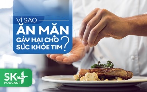 Podcast: Vì sao ăn mặn gây hại cho sức khỏe tim?