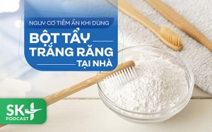 Podcast: Nguy cơ tiềm ẩn khi dùng bột tẩy trắng răng tại nhà