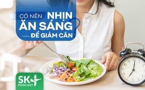 Podcast: Có nên nhịn ăn sáng để giảm cân không?