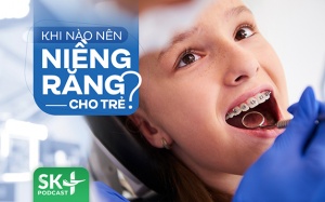 Podcast: Khi nào nên niềng răng cho trẻ?