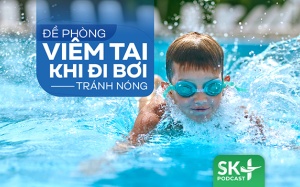 Podcast: Đề phòng viêm tai khi đi bơi tránh nóng