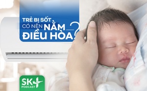 Podcast: Trẻ bị sốt có nên nằm điều hòa?