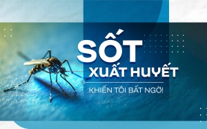 Sốt xuất huyết khiến tôi bất ngờ!