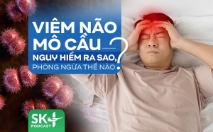 Podcast: Viêm não mô cầu nguy hiểm ra sao, phòng ngừa thế nào?