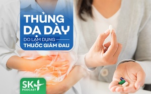 Podcast: Thủng dạ dày do lạm dụng thuốc giảm đau