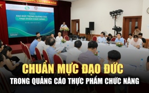 Vì sao cần ban hành Quy chế đạo đức quảng cáo thực phẩm chức năng?