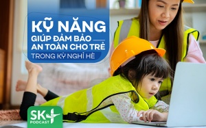 Podcast: Kỹ năng giúp đảm bảo an toàn cho trẻ trong kỳ nghỉ Hè