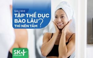 Podcast: Sau khi tập thể dục bao lâu thì nên tắm?