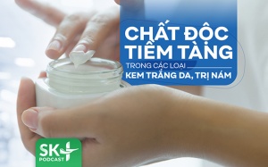 Podcast: Chất độc tiềm tàng trong các loại kem trắng da, trị nám