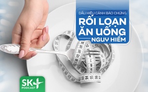 Podcast: Dấu hiệu cảnh báo chứng rối loạn ăn uống nguy hiểm  