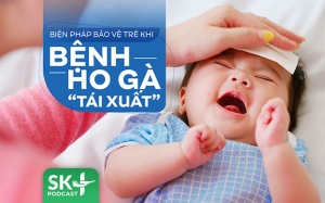 Podcast: Biện pháp bảo vệ trẻ khi bệnh ho gà “tái xuất”