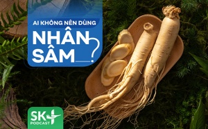Podcast: Ai không nên dùng nhân sâm?