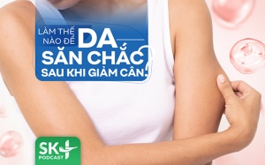 Podcast: Làm thế nào để da săn chắc sau khi giảm cân?