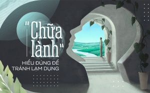 “Chữa lành” - Hiểu đúng để tránh lạm dụng