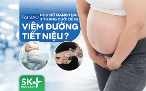 Podcast: Tại sao phụ nữ mang thai 3 tháng cuối dễ bị viêm đường tiết niệu?