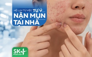 Podcast: Hệ lụy từ việc tự ý nặn mụn tại nhà