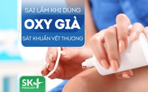 Podcast: Bạn có đang mắc sai lầm khi dùng oxy già để sát khuẩn vết thương?