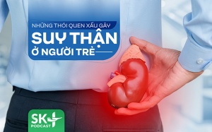 Podcast: Những thói quen xấu gây suy thận ở người trẻ