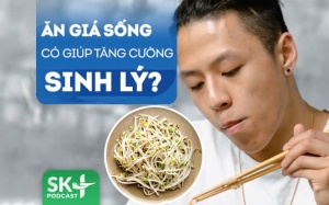 Podcast: Ăn giá sống có giúp tăng cường sinh lý không?