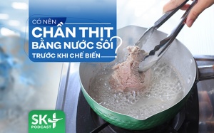 Podcast: Có nên chần thịt bằng nước sôi trước khi chế biến?