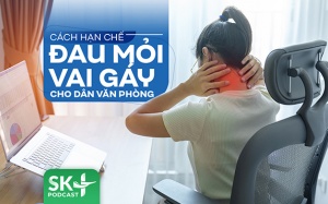 Podcast: Cách hạn chế đau mỏi vai gáy cho dân văn phòng