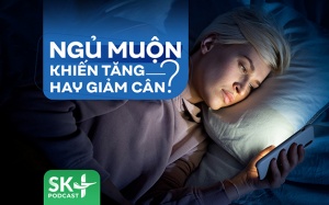 Podcast: Ngủ muộn khiến tăng hay giảm cân?