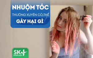 Podcast: Nhuộm tóc thường xuyên có thể gây hại gì tới sức khoẻ?