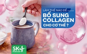 Podcast: Làm thế nào để bổ sung collagen cho cơ thể?