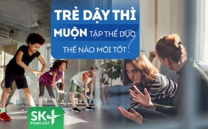 Podcast: Trẻ dậy thì muộn nên lưu ý tập thể dục thế nào mới tốt?
