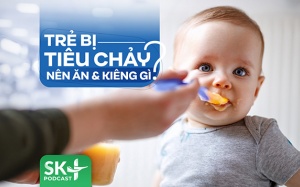 Podcast: Trẻ bị tiêu chảy nên ăn và kiêng gì?