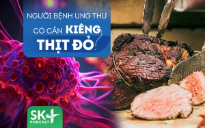 Podcast: Người bệnh ung thư có cần kiêng các loại thịt đỏ? 