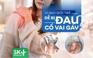 Podcast: Vì sao giới trẻ dễ bị đau cổ vai gáy?
