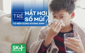 Podcast: Trẻ hắt hơi sổ mũi có nên dùng kháng sinh?