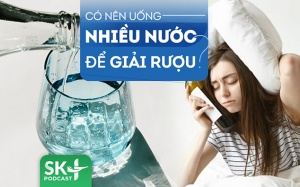 Podcast: Uống nhiều nước để giải rượu nhanh có hiệu quả không?