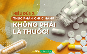 Hiểu đúng: Thực phẩm chức năng không phải là thuốc!