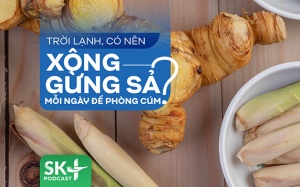Podcast: Trời lạnh, có nên xông gừng sả mỗi ngày để phòng cúm?