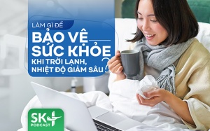 Podcast: Làm gì để bảo vệ sức khỏe khi trời lạnh, nhiệt độ giảm sâu?