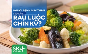 Podcast: Người bệnh suy thận nên ăn rau luộc chín kỹ?