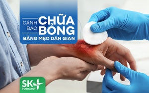 Podcast: Cảnh báo chữa bỏng bằng mẹo dân gian
