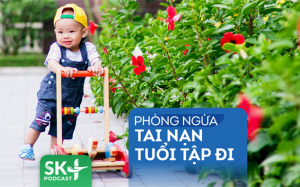 Podcast: Phòng ngừa tai nạn tuổi tập đi
