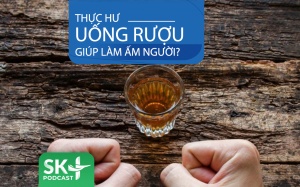 Podcast: Thực hư uống rượu giúp làm ấm người?