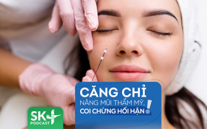 Podcast: Căng chỉ nâng mũi thẩm mỹ, coi chừng hối hận!