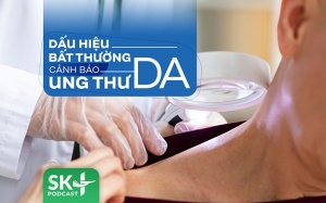 Podcast: Dấu hiệu bất thường cảnh báo ung thư da
